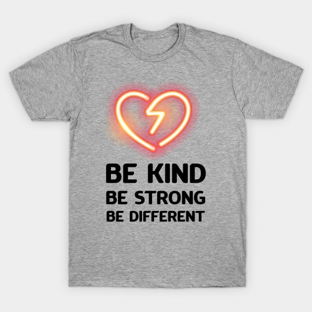 Be kind, be strong, be different T-Shirt by ArtfulTat